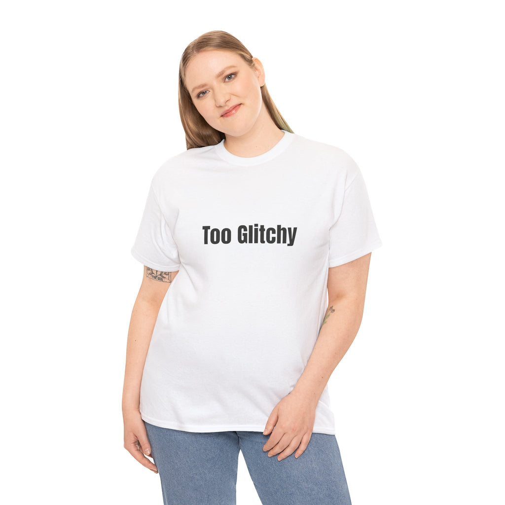 Too Glitchy t-shirt