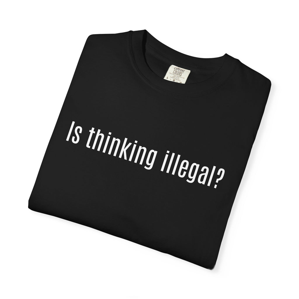 Is thinking illegal T shirt