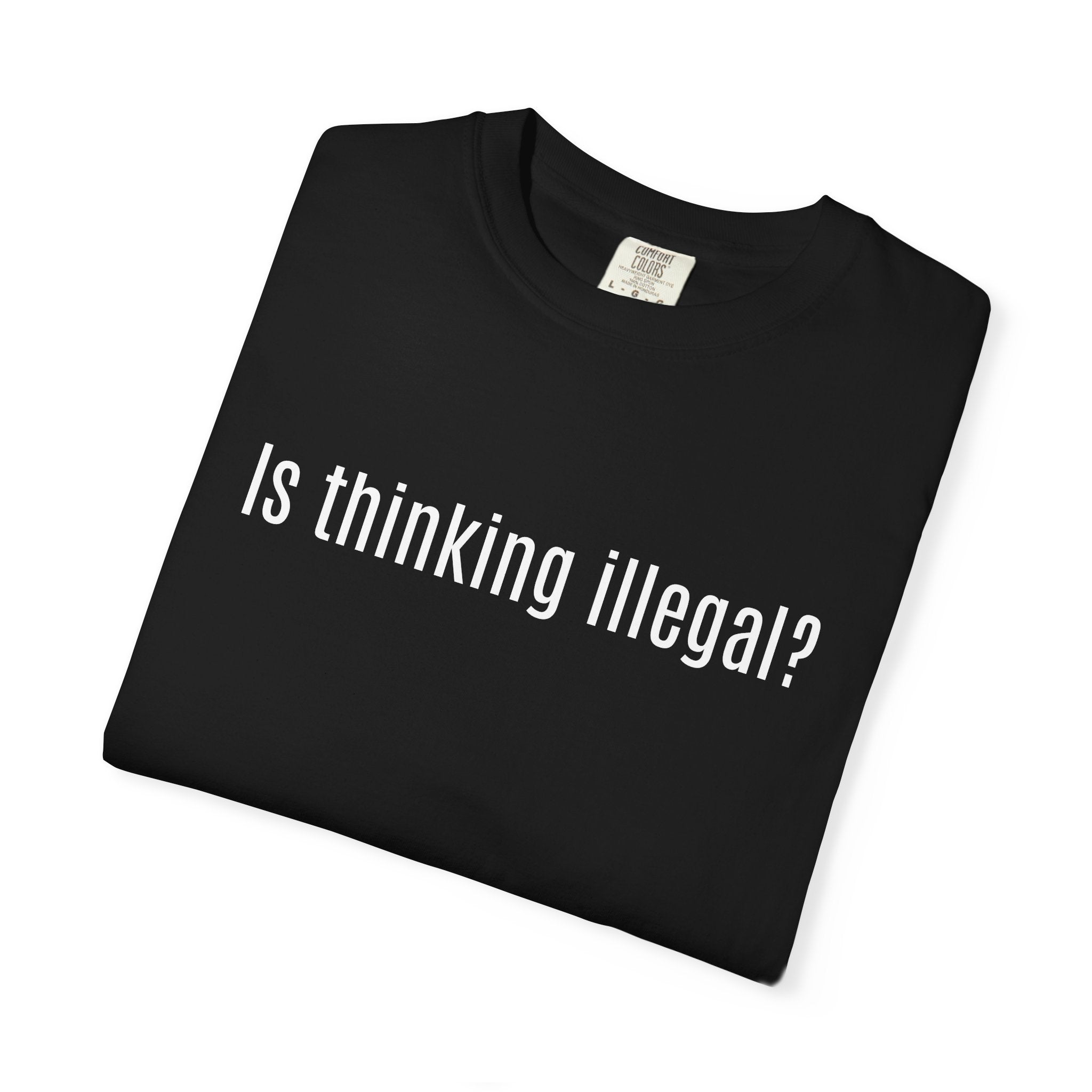 Is thinking illegal T shirt