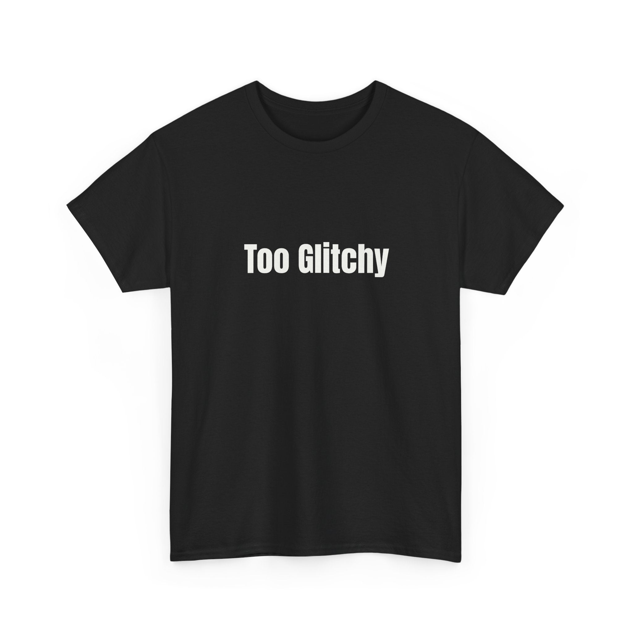 Too Glitchy t-shirt
