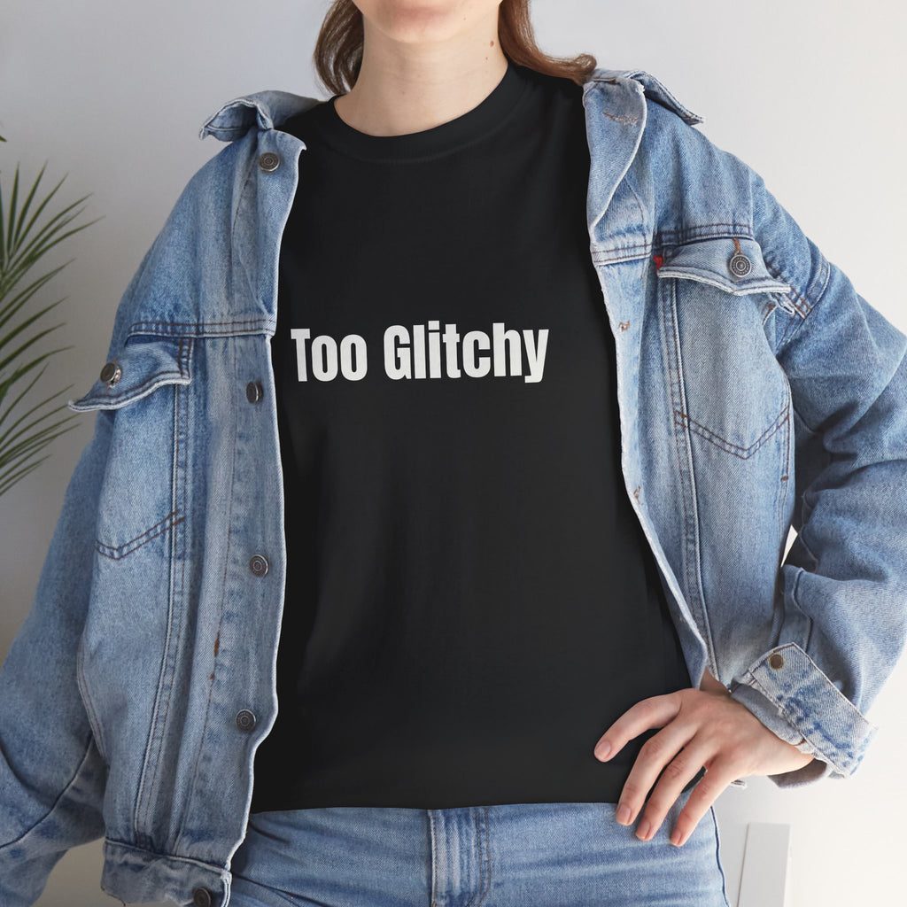 Too Glitchy t-shirt