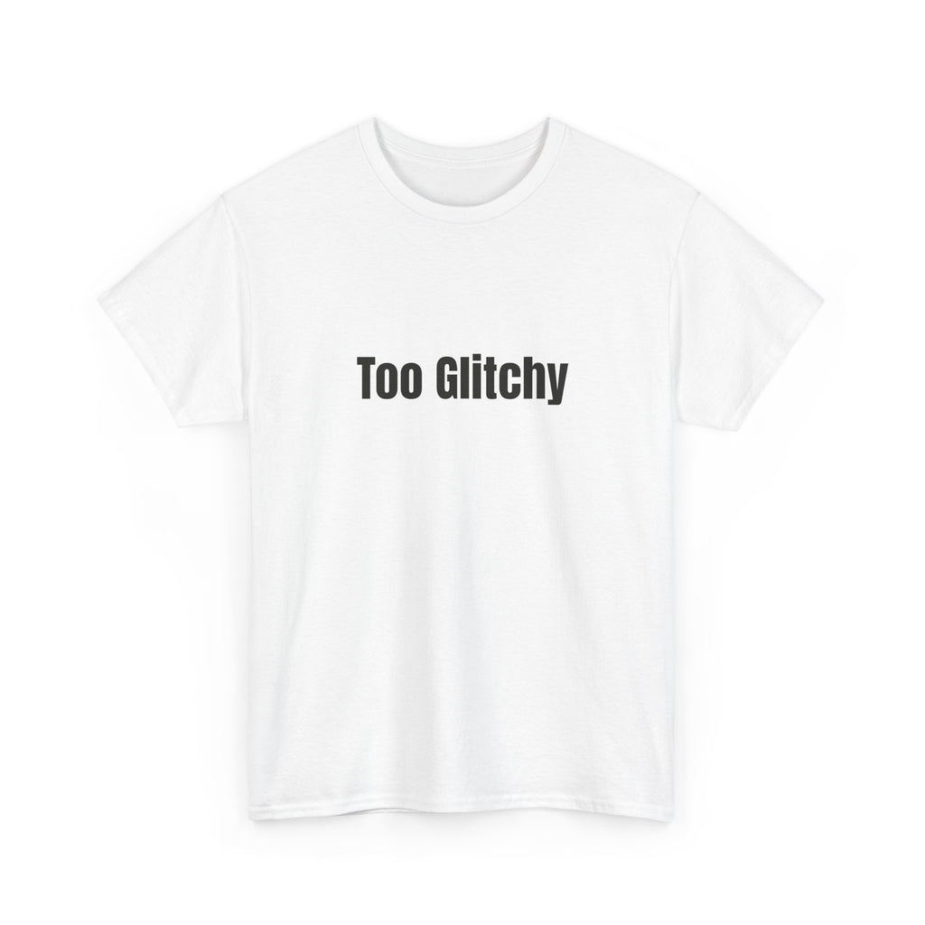 Too Glitchy t-shirt