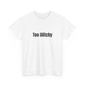 Too Glitchy t-shirt
